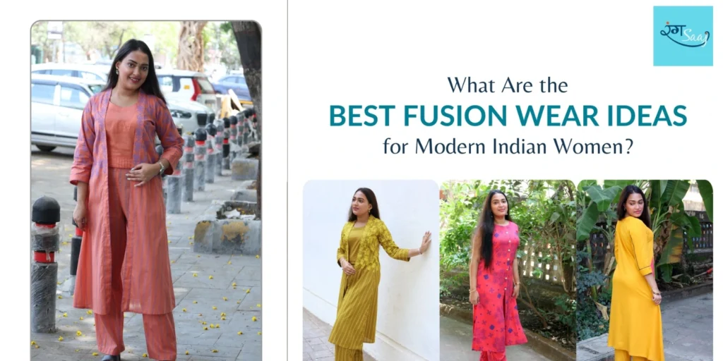What Are the Best Fusion Wear Ideas for Modern Indian Women? Stylish Outfit Guide
